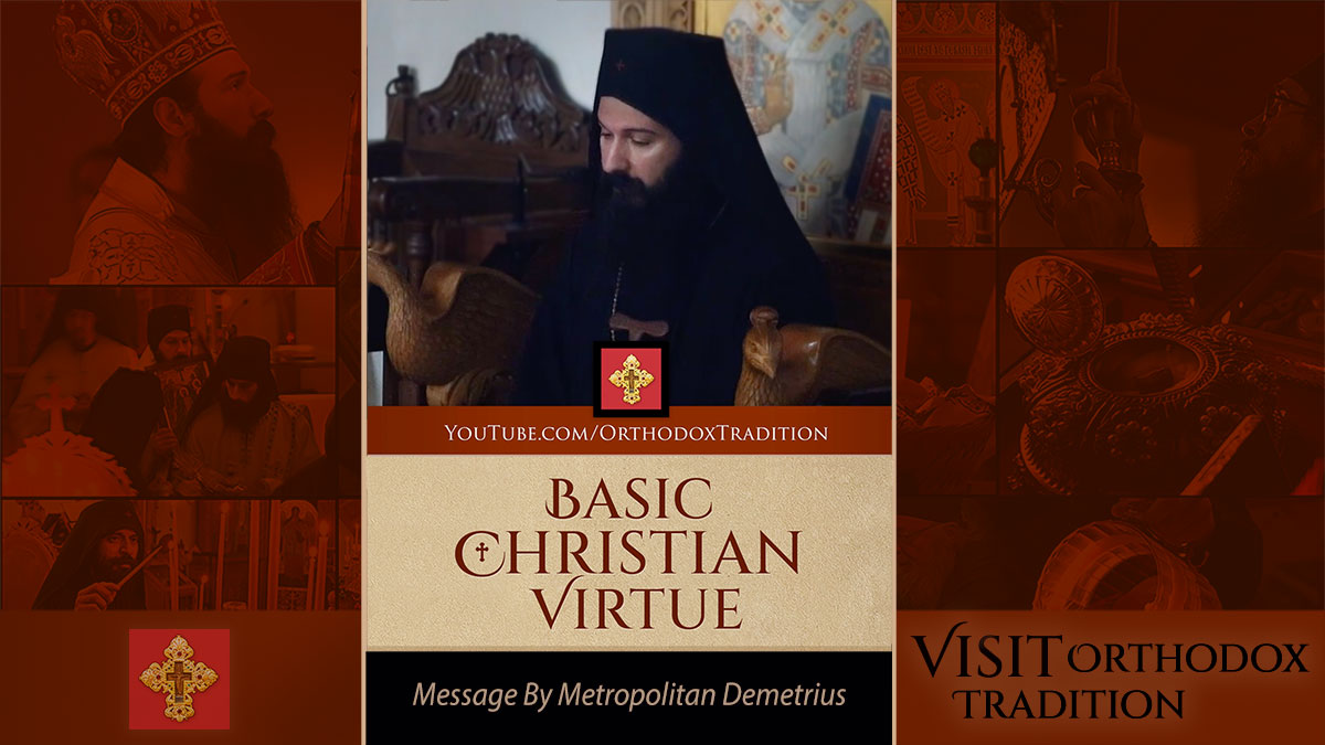Click to view - Basic Christian Virtue – Message by Metropolitan Demetrius