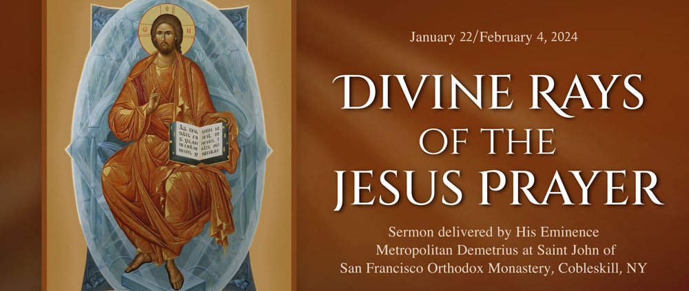 Divine Rays of the Jesus Prayer – Sermon by Metropolitan Demetrius