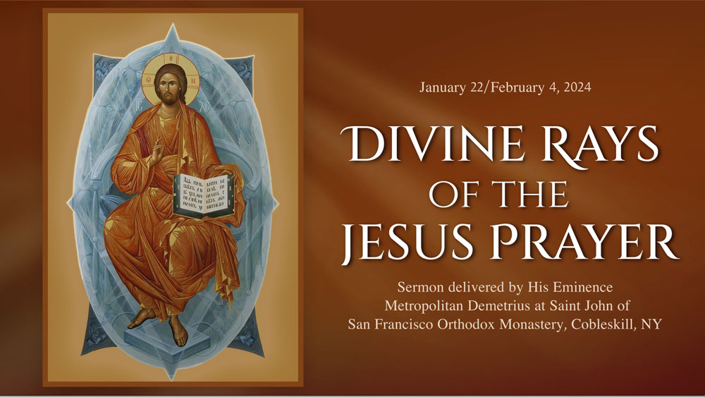 Divine Rays of the Jesus Prayer – Sermon by Metropolitan Demetrius