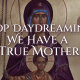 Stop Daydreaming; We Have a True Mother. Sermon delivered by His Eminence Metropolitan Demetrius of America