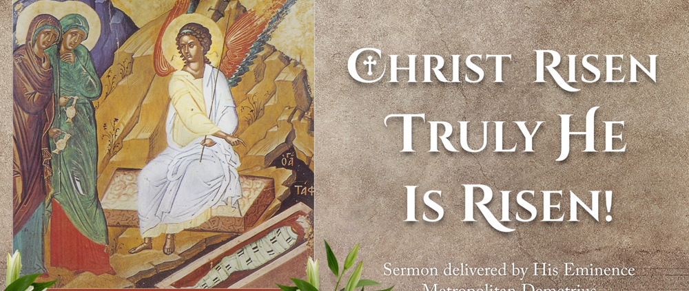 Christ Is Risen! Truly He Is Risen! Sermon by Metropolitan Demetrius