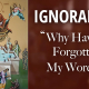 IGNORANCE: “Why Have Ye Forgotten My Words?”