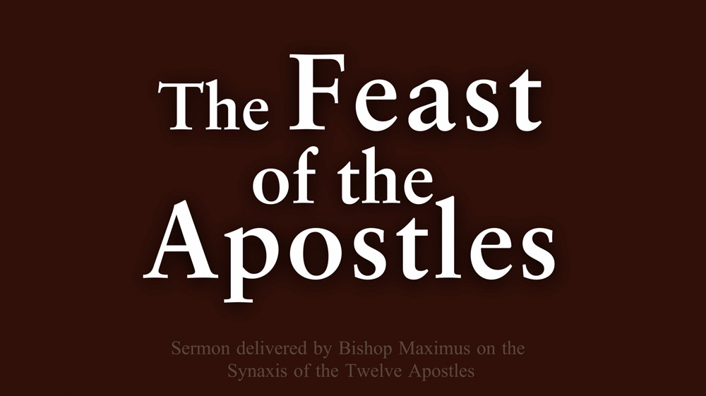  Sermon delivered by Bishop Maximus of Pelagonia on the Synaxis of the Twelve Apostles at Saint John of San Francisco Orthodox Monastery