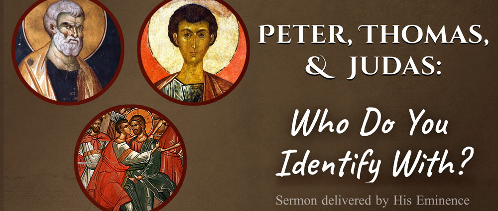 Peter, Thomas, and Judas: Who Do You Identify With? Sermon by Metropolitan Demetrius