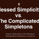 Blessed Simplicity vs. The Complicated Simpletons – Sermon by Metropolitan Demetrius